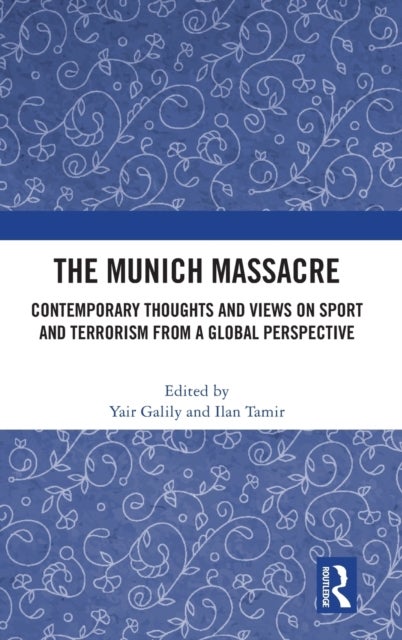 The Munich Massacre - Contemporary Thoughts and Views on Sport and Terrorism from a Global Perspective