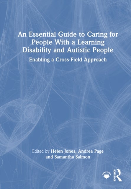 An Essential Guide to Caring for People With a Learning Disability and Autistic People - Enabling a Cross-Field Approach