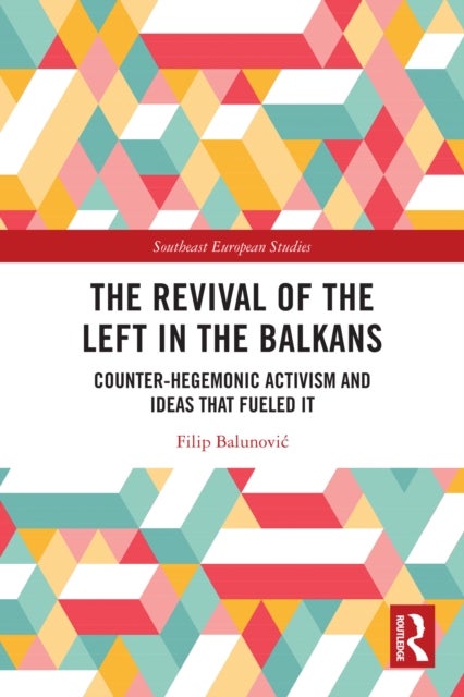 The Revival of the Left in the Balkans - Counter-Hegemonic Activism and Ideas that Fueled It