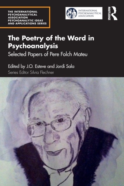 The Poetry of the Word in Psychoanalysis - Selected Papers of Pere Folch Mateu