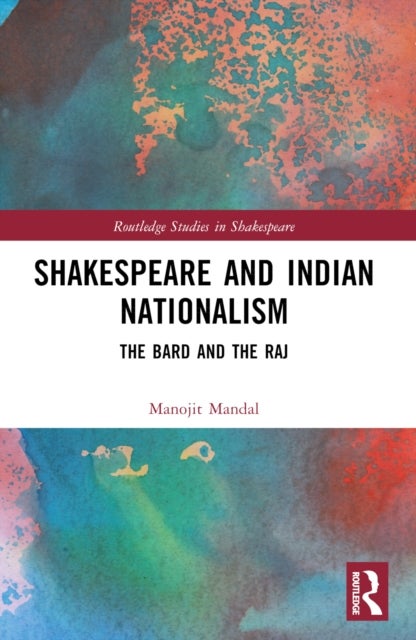 Shakespeare and Indian Nationalism - The Bard and the Raj