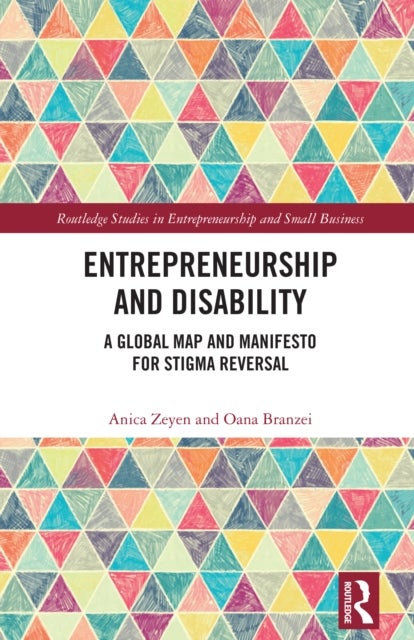 Entrepreneurship and Disability - A Global Map and Manifesto for Stigma Reversal