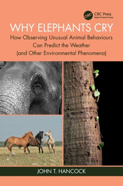 Why Elephants Cry - How Observing Unusual Animal Behaviours Can Predict the Weather (and Other Environmental Phenomena)
