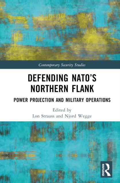 Defending NATO’s Northern Flank - Power Projection and Military Operations