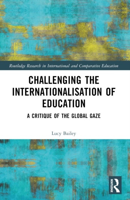 Challenging the Internationalisation of Education - A Critique of the Global Gaze
