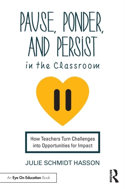 Pause, Ponder, and Persist in the Classroom - How Teachers Turn Challenges into Opportunities for Impact
