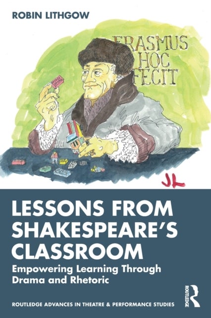 Lessons from Shakespeare¿s Classroom - Empowering Learning Through Drama and Rhetoric