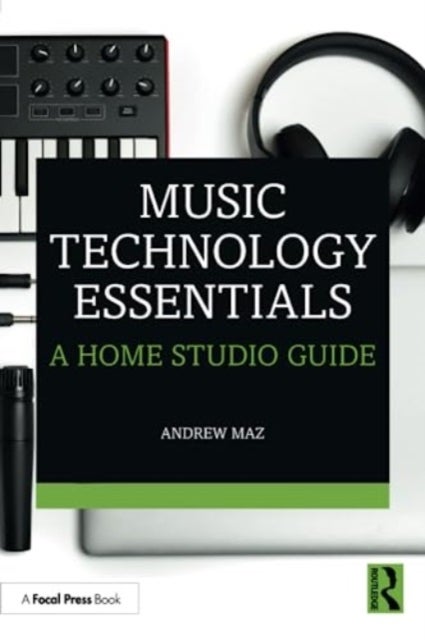 Music Technology Essentials - A Home Studio Guide