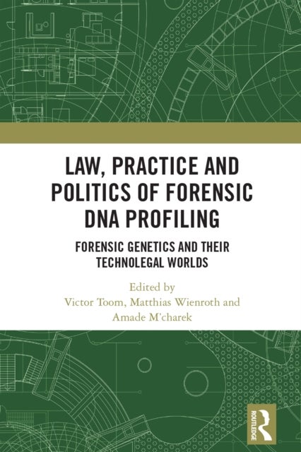 Law, Practice and Politics of Forensic DNA Profiling - Forensic Genetics and their Technolegal Worlds