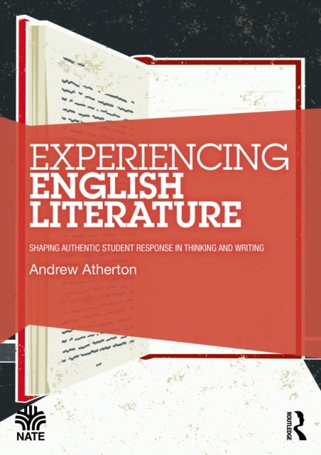 Experiencing English Literature - Shaping Authentic Student Response in Thinking and Writing