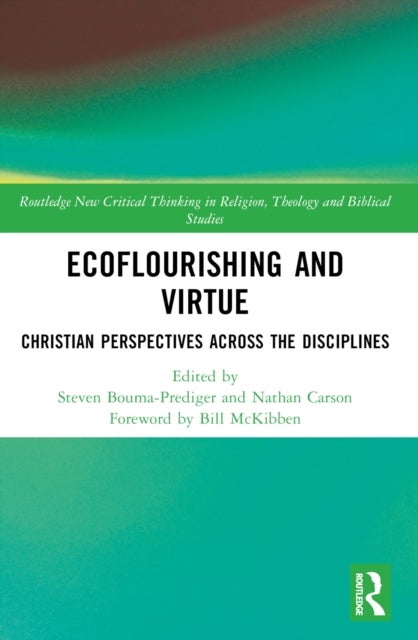 Ecoflourishing and Virtue - Christian Perspectives Across the Disciplines