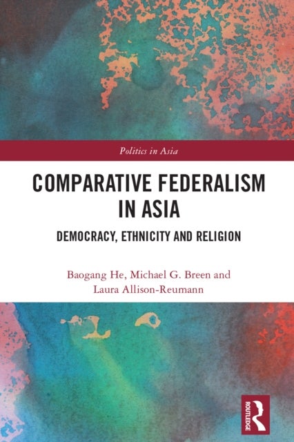 Comparative Federalism in Asia - Democracy, Ethnicity and Religion