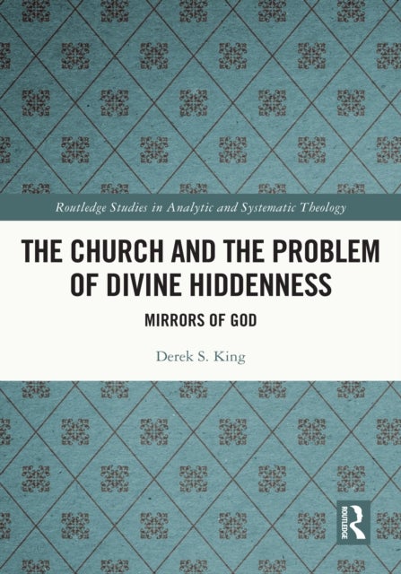 The Church and the Problem of Divine Hiddenness - Mirrors of God