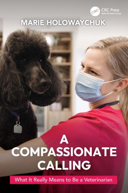 A Compassionate Calling - What It Really Means to Be a Veterinarian