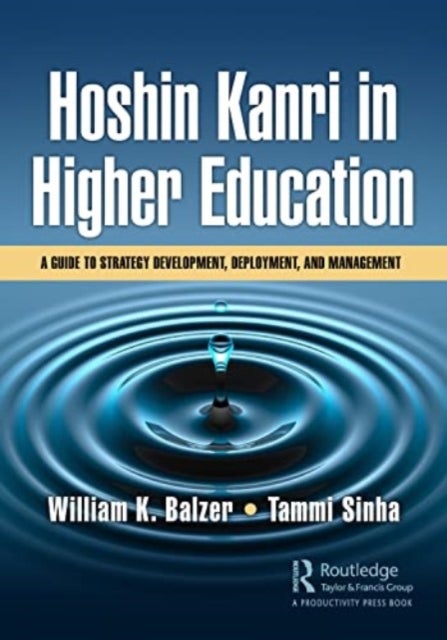 Hoshin Kanri in Higher Education - A Guide to Strategy Development, Deployment, and Management
