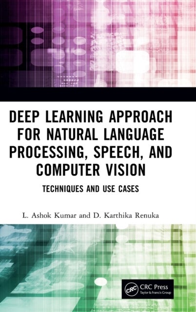 Deep Learning Approach for Natural Language Processing, Speech, and Computer Vision - Techniques and Use Cases