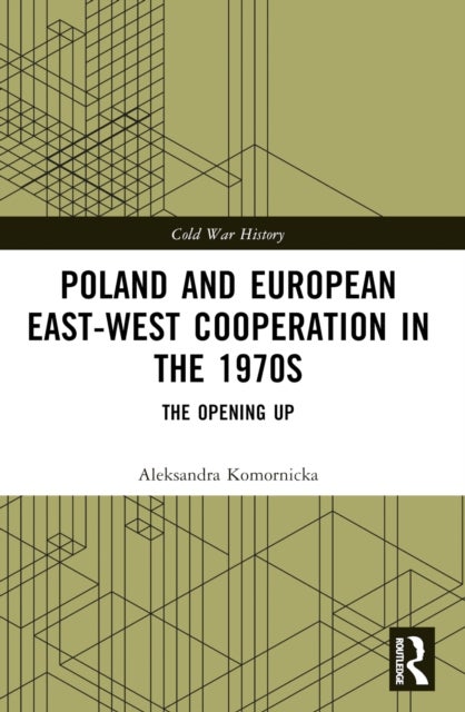 Poland and European East-West Cooperation in the 1970s - The Opening Up
