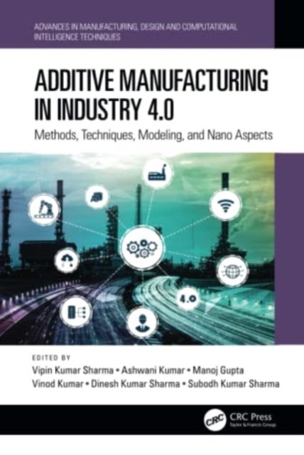 Additive Manufacturing in Industry 4.0 - Methods, Techniques, Modeling, and Nano Aspects