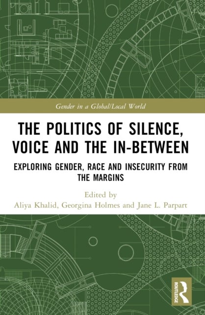 The Politics of Silence, Voice and the In-Between - Exploring Gender, Race and Insecurity from the Margins