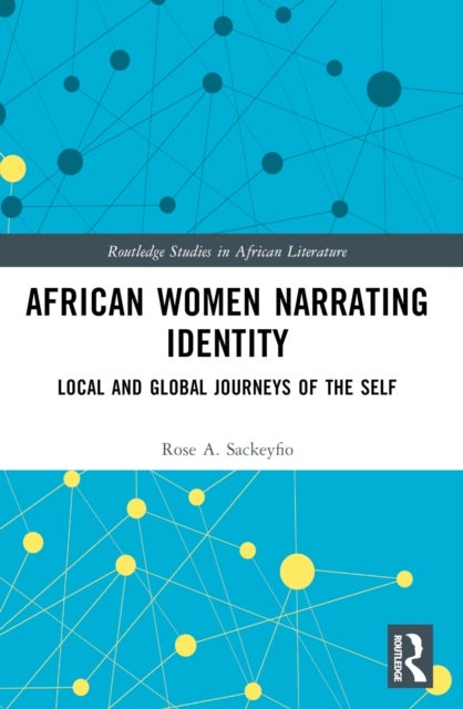 African Women Narrating Identity - Local and Global Journeys of the Self