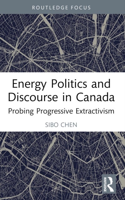 Energy Politics and Discourse in Canada - Probing Progressive Extractivism