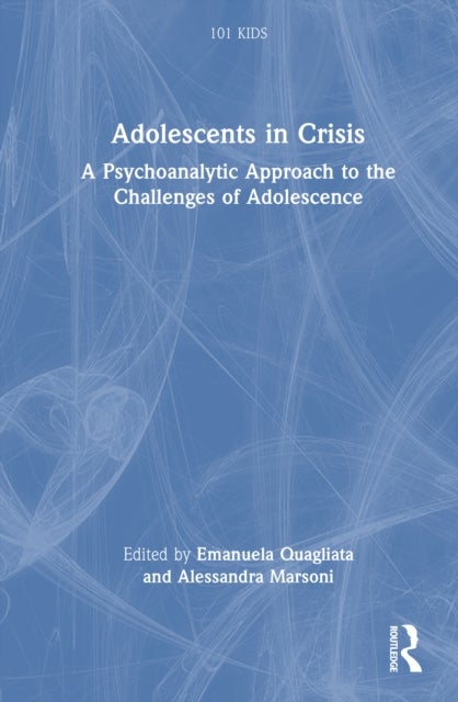 Adolescents in Crisis - A Psychoanalytic Approach to the Challenges of Adolescence