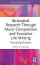 Embodied Research Through Music Composition and Evocative Life-Writing