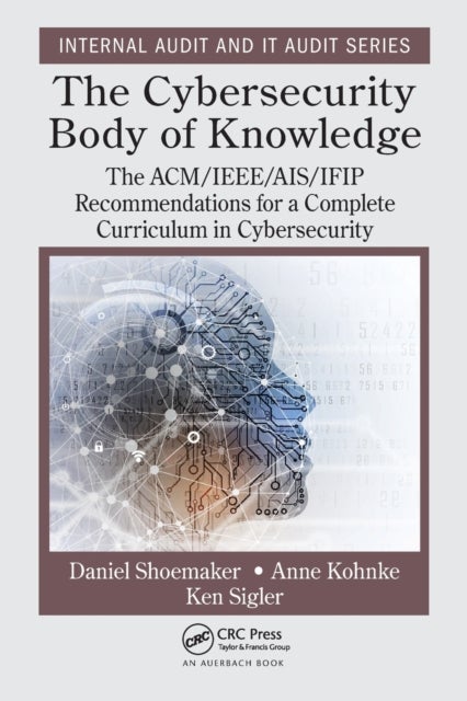 The Cybersecurity Body of Knowledge - The ACM/IEEE/AIS/IFIP Recommendations for a Complete Curriculum in Cybersecurity