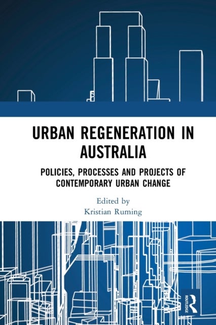 Urban Regeneration in Australia - Policies, Processes and Projects of Contemporary Urban Change