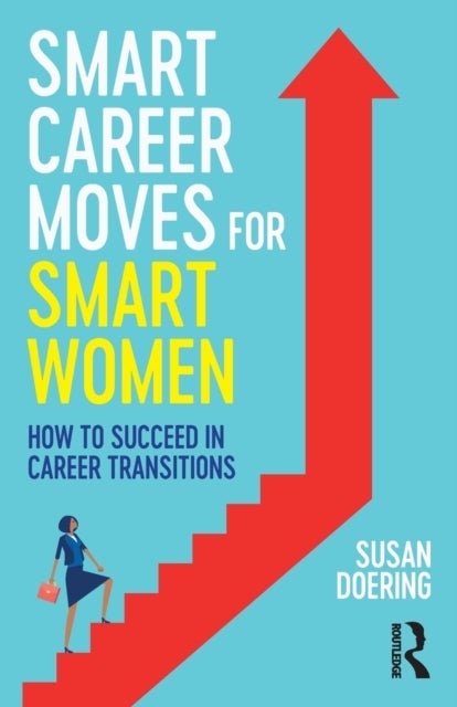 Smart Career Moves for Smart Women - How to Succeed in Career Transitions