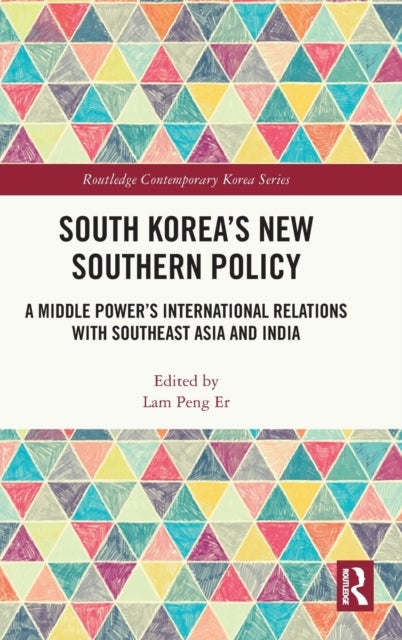 South Korea?s New Southern Policy - A Middle Power’s International Relations with Southeast Asia and India