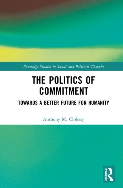 The Politics of Commitment - Towards a Better Future for Humanity