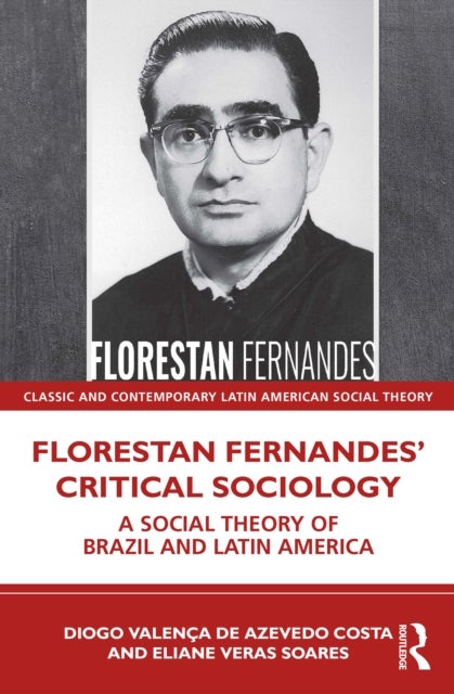 Florestan Fernandes¿ Critical Sociology - A Social Theory of Brazil and Latin America