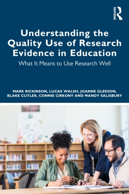 Understanding the Quality Use of Research Evidence in Education - What It Means to Use Research Well