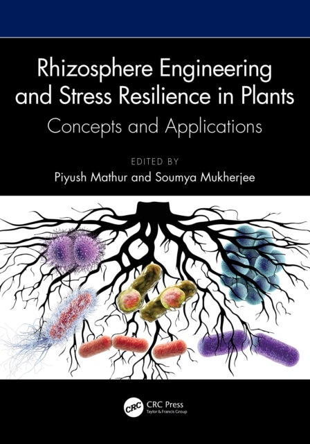 Rhizosphere Engineering and Stress Resilience in Plants - Concepts and Applications