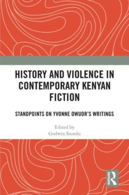 History and Violence in Contemporary Kenyan Fiction - Standpoints on Yvonne Owuor’s Writings