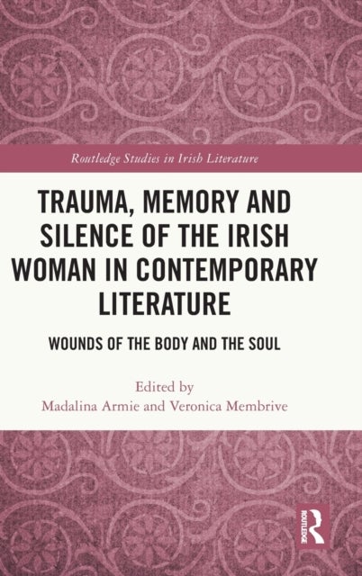 Trauma, Memory and Silence of the Irish Woman in Contemporary Literature - Wounds of the Body and the Soul