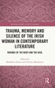 Trauma, Memory and Silence of the Irish Woman in Contemporary Literature