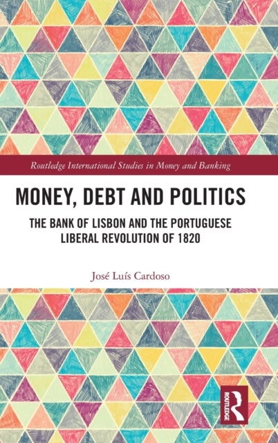 Money, Debt and Politics - The Bank of Lisbon and the Portuguese Liberal Revolution of 1820