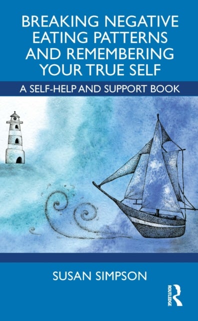 Breaking Negative Eating Patterns and Remembering Your True Self - A Self-Help and Support Book