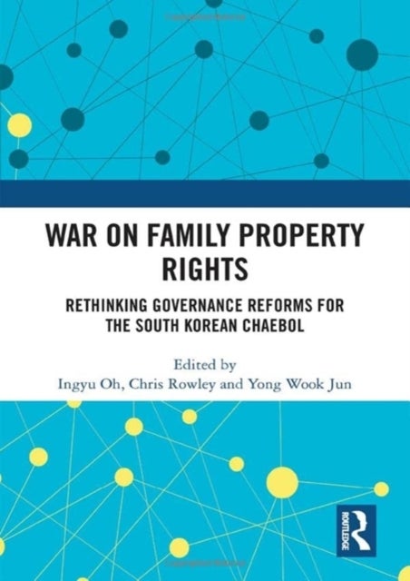 War on Family Property Rights - Rethinking Governance Reforms for the South Korean Chaebol