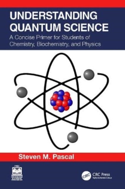 Understanding Quantum Science - A Concise Primer for Students of Chemistry, Biochemistry and Physics