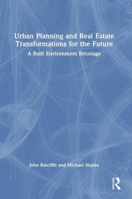 Urban Planning and Real Estate Transformations for the Future - A Built Environment Bricolage
