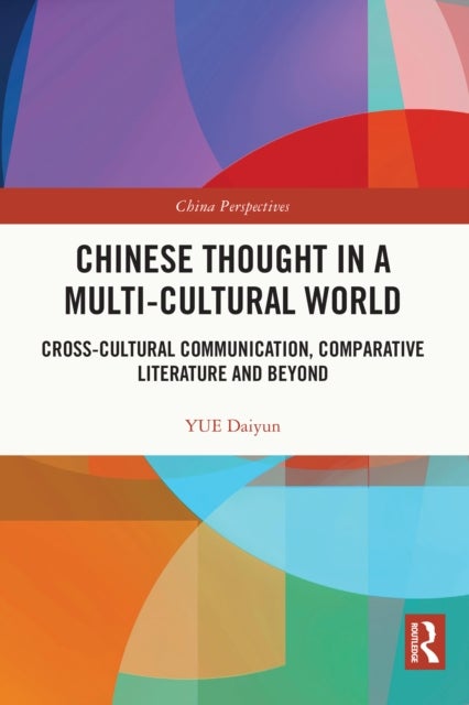 Chinese Thought in a Multi-cultural World - Cross-Cultural Communication, Comparative Literature and Beyond