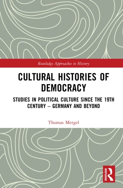 Cultural Histories of Democracy - Studies in Political Culture Since the 19th Century – Germany and Beyond