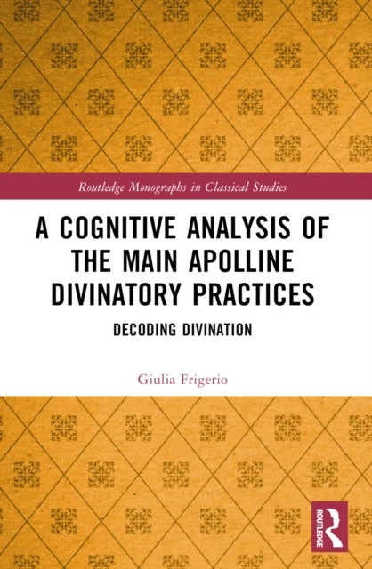 A Cognitive Analysis of the Main Apolline Divinatory Practices - Decoding Divination