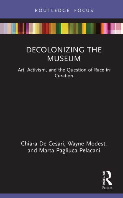 Decolonizing the Museum - Art, Activism, and the Question of Race in Curation