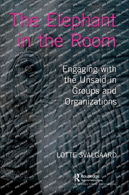 The Elephant in the Room - Engaging with the Unsaid in Groups and Organizations