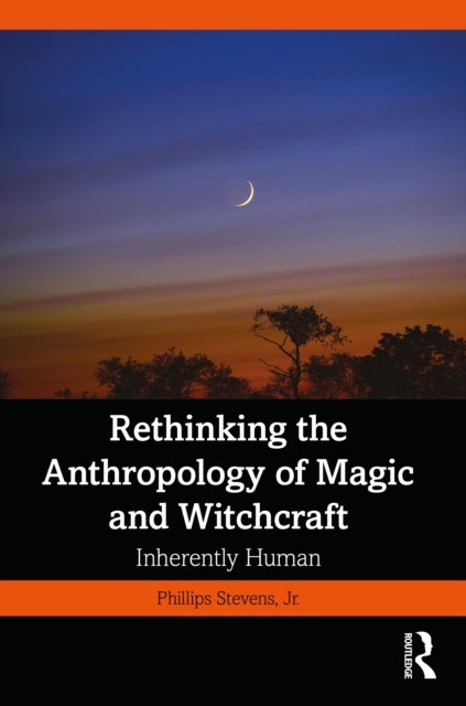 Rethinking the Anthropology of Magic and Witchcraft - Inherently Human