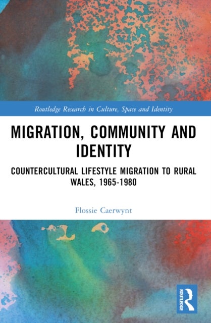 Migration, Community and Identity - Countercultural Lifestyle Migration to Rural Wales, 1965-1980